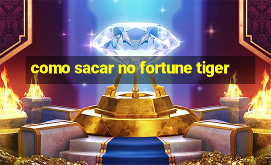 como sacar no fortune tiger