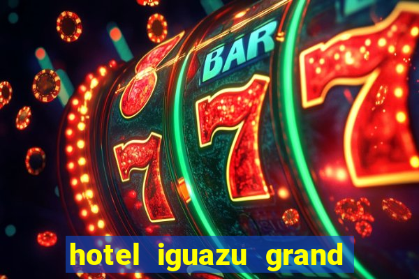 hotel iguazu grand resort spa & casino