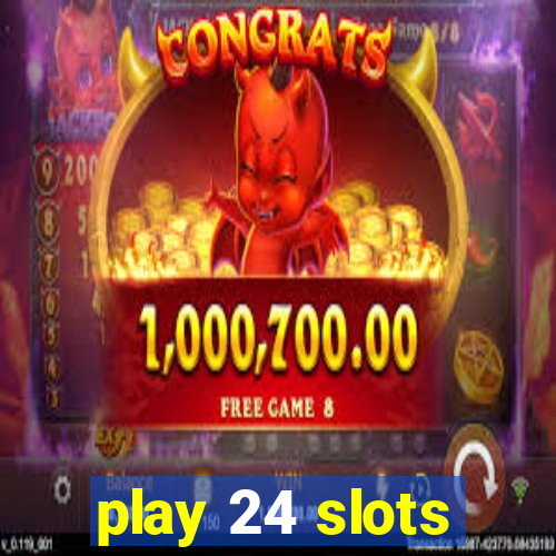 play 24 slots