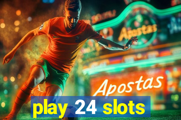 play 24 slots