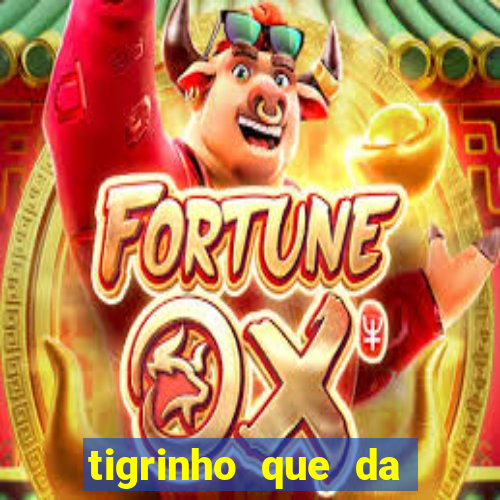 tigrinho que da bonus no cadastro