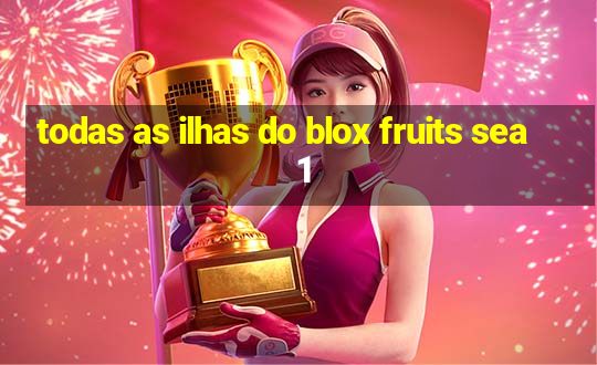 todas as ilhas do blox fruits sea 1