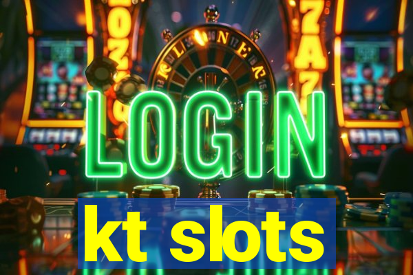 kt slots