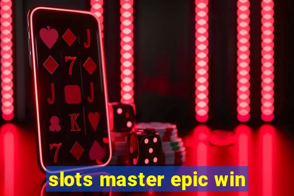 slots master epic win