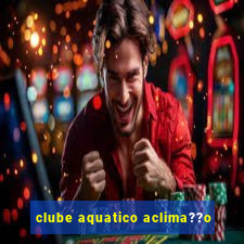 clube aquatico aclima??o