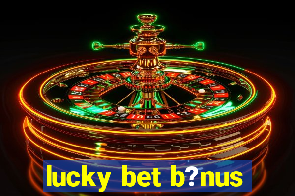 lucky bet b?nus