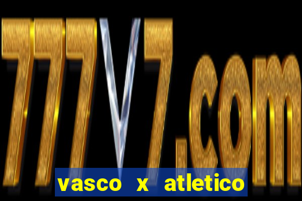 vasco x atletico ao vivo