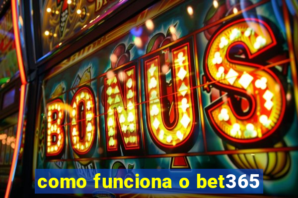 como funciona o bet365