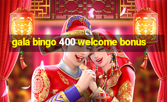 gala bingo 400 welcome bonus