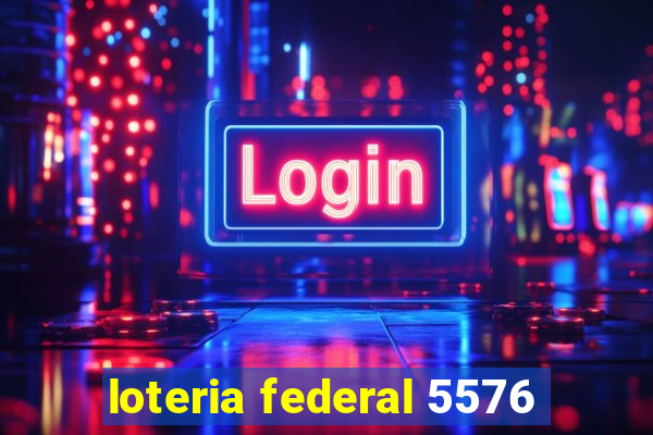 loteria federal 5576