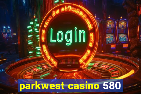 parkwest casino 580