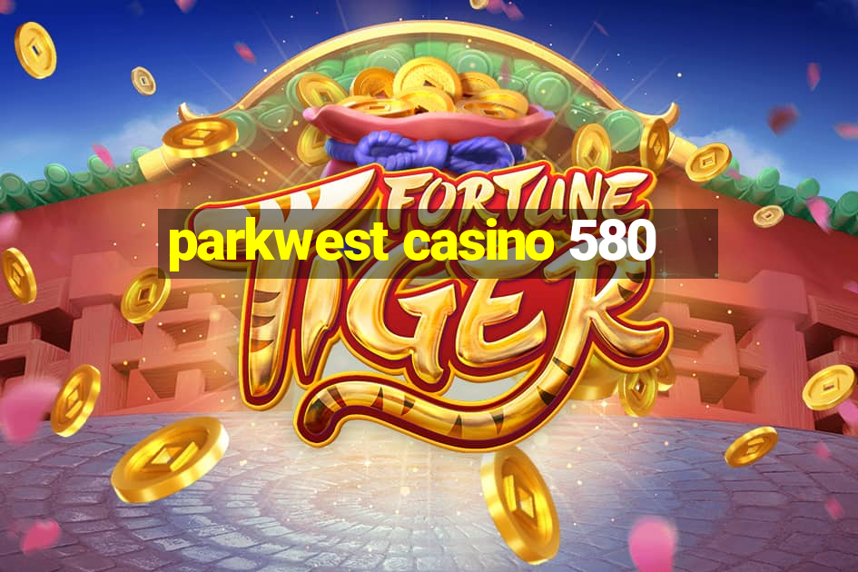 parkwest casino 580