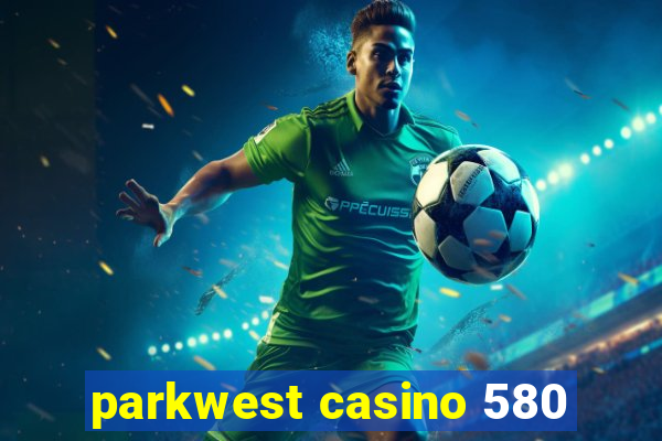 parkwest casino 580