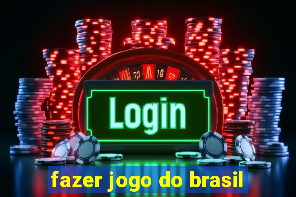 fazer jogo do brasil