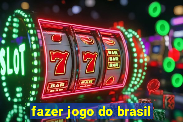 fazer jogo do brasil