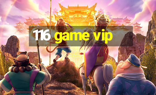 116 game vip