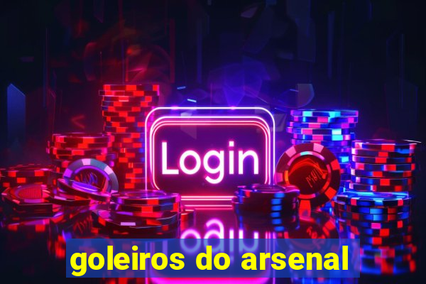 goleiros do arsenal