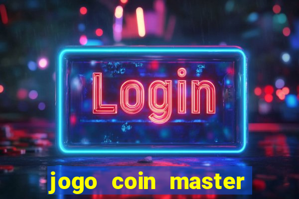 jogo coin master da dinheiro