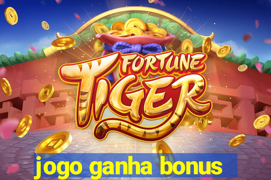 jogo ganha bonus