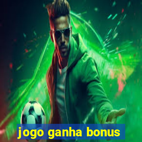 jogo ganha bonus