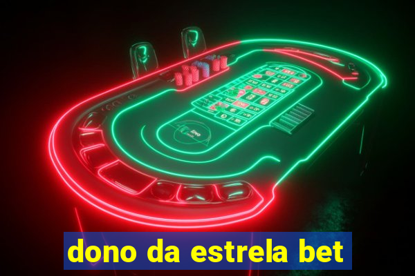 dono da estrela bet