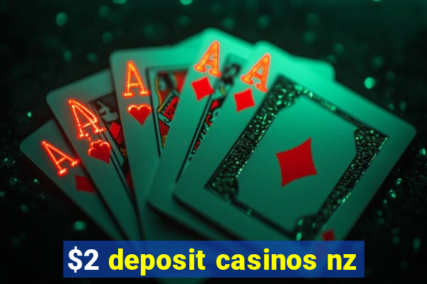 $2 deposit casinos nz