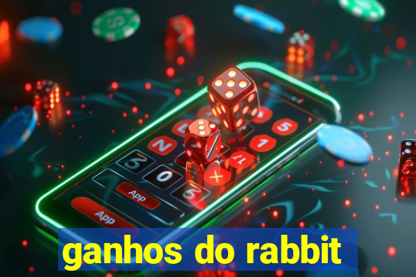 ganhos do rabbit