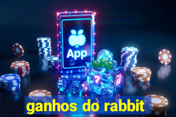 ganhos do rabbit