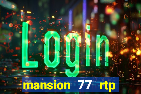 mansion 77 rtp live slot gacor