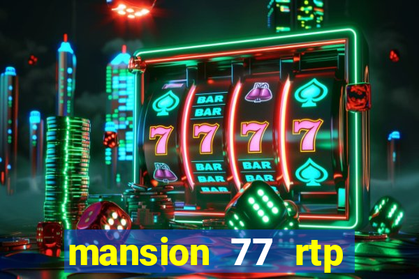 mansion 77 rtp live slot gacor