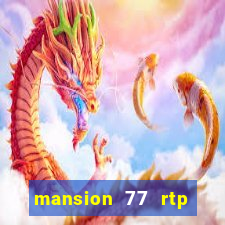 mansion 77 rtp live slot gacor