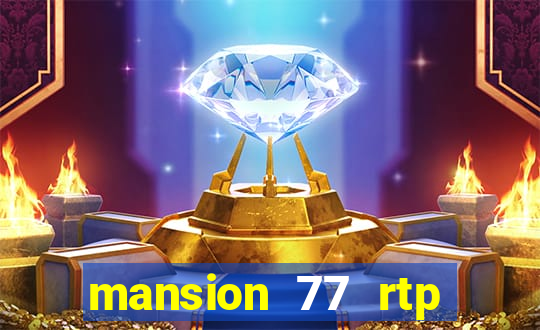 mansion 77 rtp live slot gacor