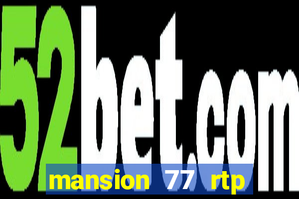 mansion 77 rtp live slot gacor