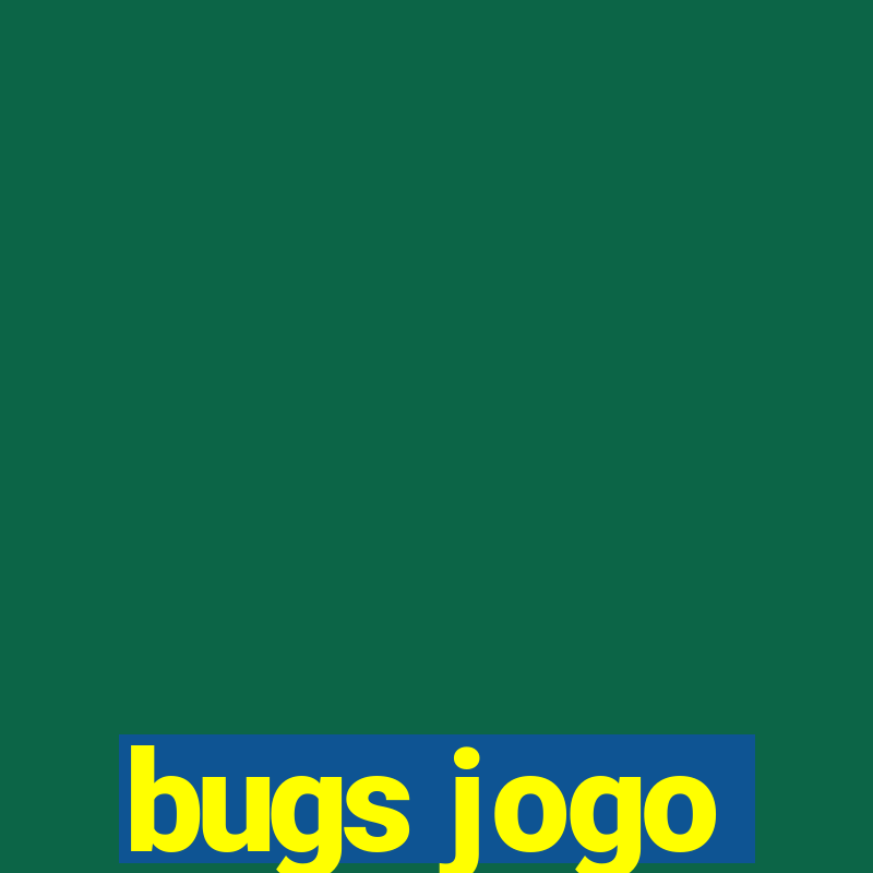 bugs jogo