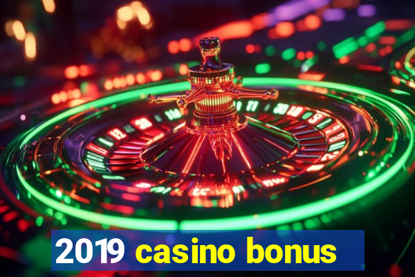 2019 casino bonus