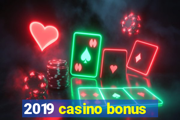 2019 casino bonus