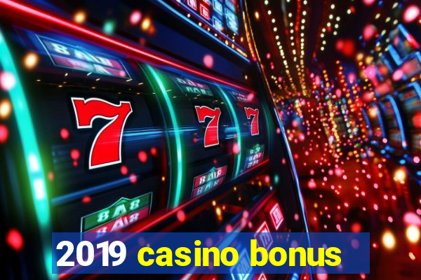 2019 casino bonus