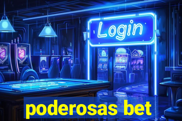 poderosas bet