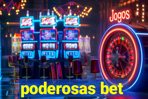 poderosas bet