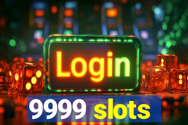 9999 slots