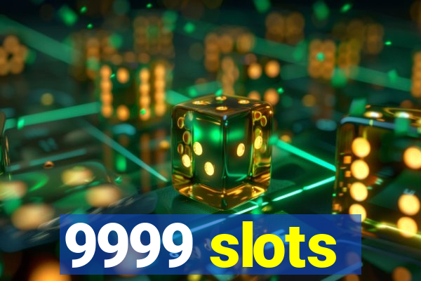 9999 slots