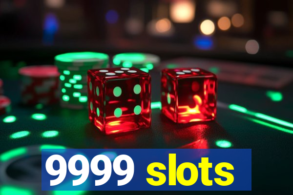 9999 slots