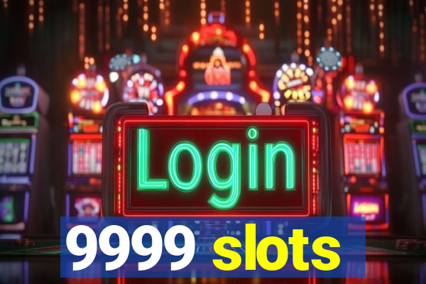 9999 slots