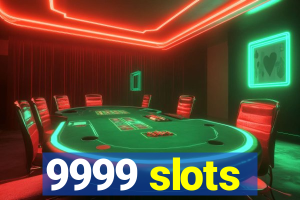 9999 slots