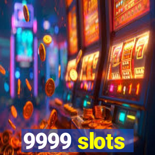 9999 slots