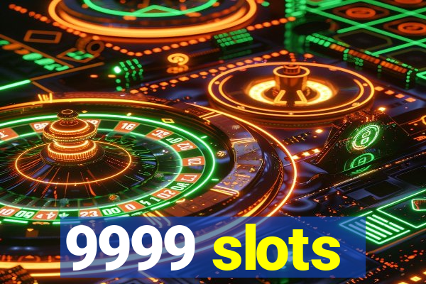 9999 slots