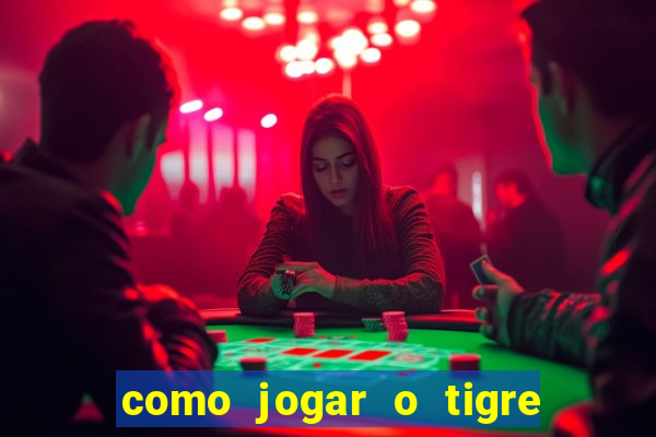 como jogar o tigre da fortuna