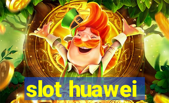 slot huawei