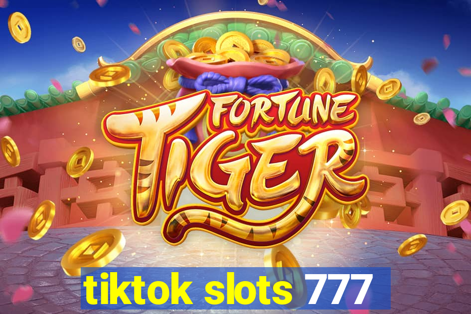 tiktok slots 777