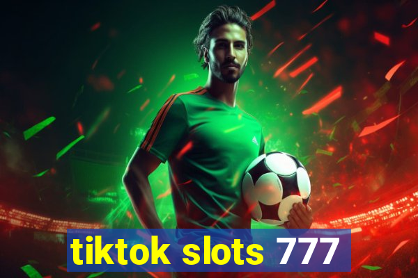 tiktok slots 777